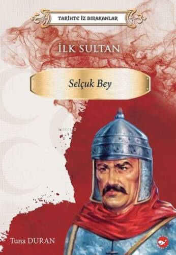 İlk Sultan: Selçuk Bey - Tarihte İz Bırakanlar - 1