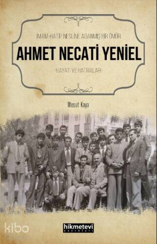 İmam Hatip Nesline Adanmış Bir Ömür Ahmet Necati Yeniel Hayatı ve Hatıraları - 1
