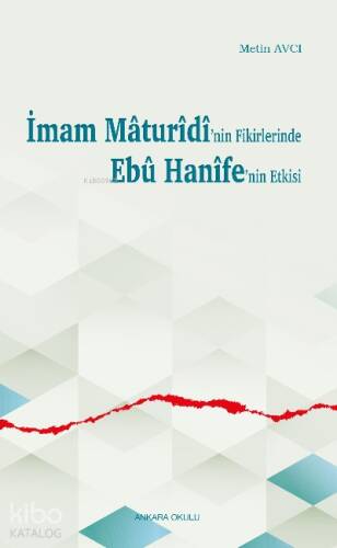 İmam Mâturîdî’nin Fikirlerinde Ebû Hanîfe’nin Etkisi - 1