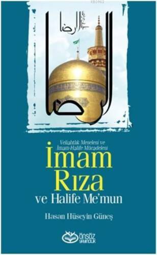 İmam Rıza ve Halife Me'mun; Veliahtlık Meselesi ve İmam-Halife Mücadelesi - 1