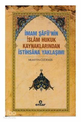 İmam Şafii'nin İslam Hukuk Kaynaklarından İstihsana Yaklaşımı - 1