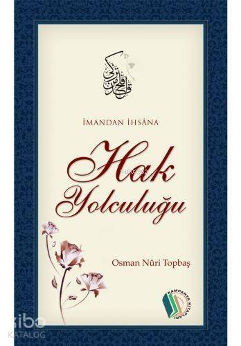 İmandan İhsâna Hak Yolculuğu - 1