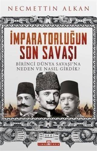 İmparatorluğun Son Savaşı; Birinci Dünya Savaşı'na Neden ve Nasıl Girdik? - 1