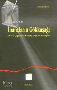 İnançların Gökkuşağı; Dinsel Çoğulculuk Eleştirel Diyaloglar - 1
