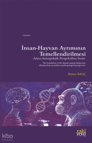 İnsan-Hayvan Ayrımının Temellendirilmesi;Arkeo-Antropolojik Perspektiften İnsan - 1
