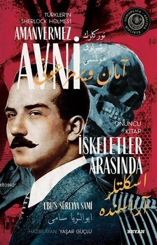 İskeletler Arasında - Türkler'in Sherlock Holmes'i Amanvermez Avni 10; Bir Osmanlı Polisiyesi (Osmanlıca Aslıyla Birlikte) - 1