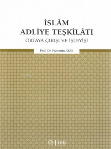 İslam Adliye Teşkilatı;Ortaya Çıkışı ve İşleyişi - 1