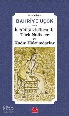 İslam Devletlerinde Türk Naibeler ve Kadın Hükümdarlar - 1