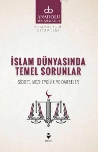 İslam Dünyasında Temel Sorunlar; Şiddet Mezhepçilik ve Darbeler - 1