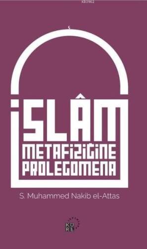 İslam Metafiziğine Prolegomena; İslâm'ın Dünya Görüşünün Aslî Unsurlarına Dair Bir Açıklama - 1