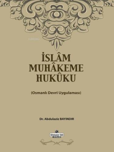 İslam Muhakeme Hukuku;Osmanlı Devri Uygulaması - 1