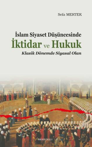 İslam Siyaset Düşüncesinde İktidar ve Hukuk;Klasik Dönemde Siyasal Olan - 1