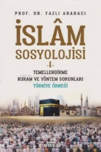 İslam Sosyolojisi 1; Temellendirme Kuram ve Yöntem Sorunları Türkiye Örneği - 1
