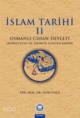 İslam Tarihi - II; Osmanlı Cihan Devleti (Kuruluştan III. Selim'in Sonuna Kadar) - 1
