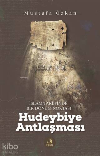 İslam Tarihinde Bir Dönüm Noktası - Hudeybiye Antlaşması - 1