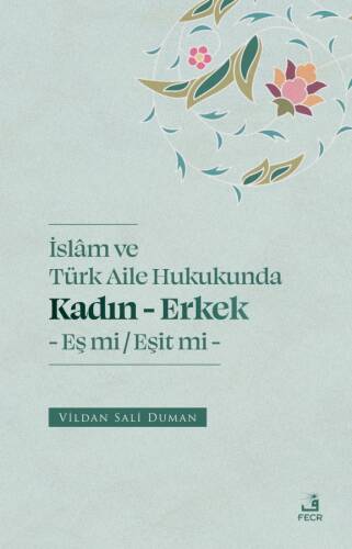 İslam ve Türk Aile Hukukunda;Kadın - Erkek Eş mi -Eşit mi - 1