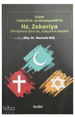 İslam Yahudilik ve Hıristiyanlık'ta Hz.Zekeriya - Serapiona Göre Hz.Yahya'nın Hayatı - 1
