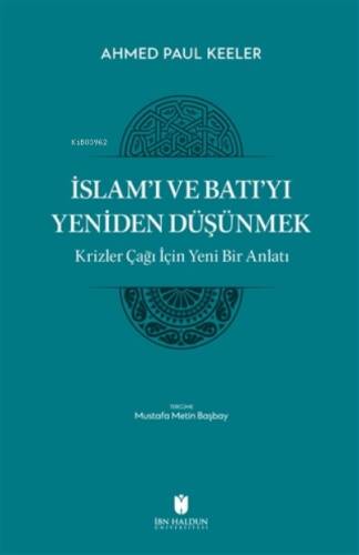 İslam’ı ve Batı’yı Yeniden Düşünmek - Krizler Çağı İçin Yeni Bir Anlatı - 1
