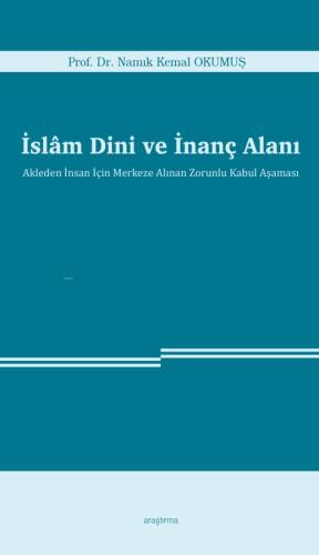 İslâm Dini ve İnanç Alanı;Akleden İnsan İçin Merkeze Alınan Zorunlu Kabul Aşaması - 1
