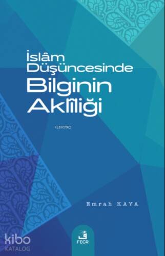 İslâm Düşüncesinde Bilginin Aklîliği - 1