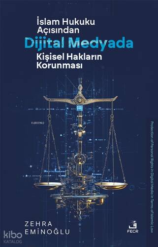 İslâm Hukuku Açısından Dijital Medyada Kişisel Hakların Korunması - 1