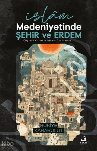 İslâm Medeniyetinde Şehir ve Erdem - 1