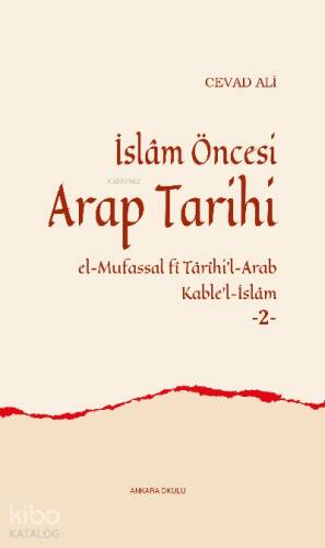 İslâm Öncesi Arap Tarihi -2-;el-Mufassal fî Târîhi’l-Arab Kable’l-İslâm - 1