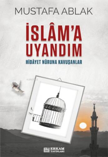 İslâm’a Uyandım;Hidayet Nûruna Kavuşanlar - 1