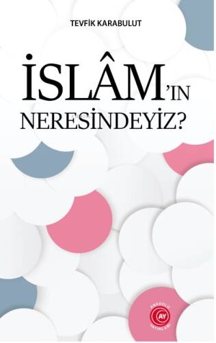 İslâm’ın Neresindeyiz? - 1