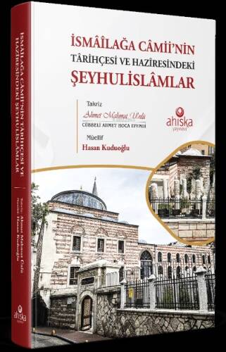İsmâîlağa Câmii’nin Târihçesi ve Hazîresindeki Şeyhulislâmlar - 1