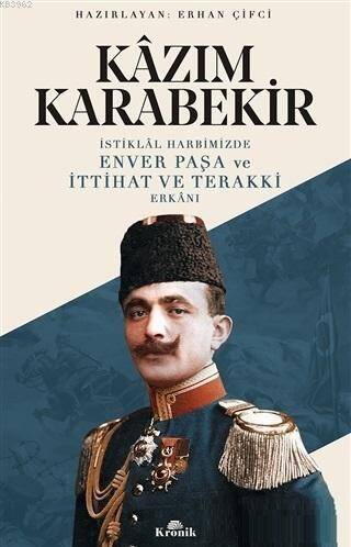 İstiklal Harbimizde Enver Paşa ve İttihat ve Terakki Erkanı - 1