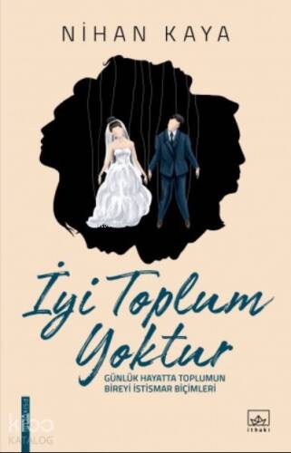 İyi Toplum Yoktur; Günlük Hayatta Toplumun Bireyi İstismar Biçimleri - 1