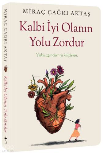 Kalbi İyi Olanın Yolu Zordur;Yükü Ağır Olur İyi Kalplerin - 1