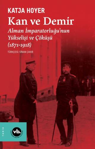 Kan ve Demir ;Alman İmparatorluğu’nun Yükselişi ve Çöküşü (1871-1918) - 1
