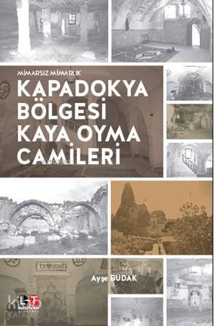 Kapadokya Bölgesi Kaya Oyma Camileri; Mimarsız Mimarlık - 1