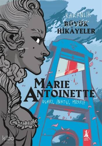 Karanlık Büyük Hikayeler Marie Antoinette ;Uçarı, İnatçı, Müsrif - 1