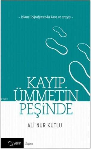Kayıp Ümmetin Peşinde; İslam Coğrafyasında Kaos ve Arayış - 1