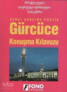 Kendi Kendine Pratik Gürcüce Konuşma Kılavuzu - 1