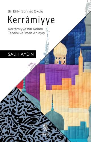 Kerrâmiyye ;(Kerrâmiyye'nin Kelâm Teorisi ve İman Anlayışı) - 1