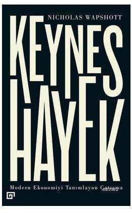 Keynes Hayek-Modern Ekonomiyi Tanımlayan Çatışma - 1