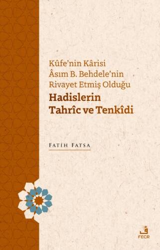 Kûfe’nin Kârisi Âsım B. Behdele’nin Rivayet Etmiş Olduğu Hadislerin Tahrîc ve Tenkîdi - 1