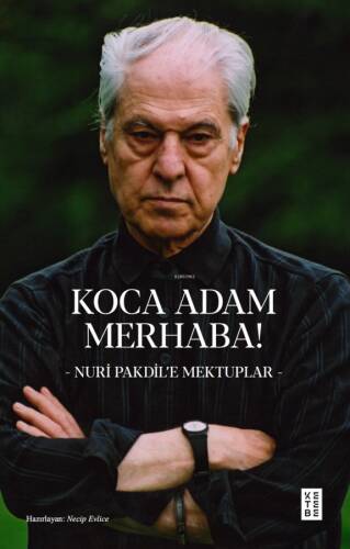 Koca Adam Merhaba!;- Nuri Pakdil’e Mektuplar - - 1