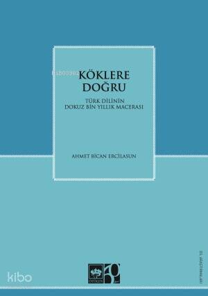 Köklere Doğru;Türk Dilinin Dokuz Binlik Macerası - 1