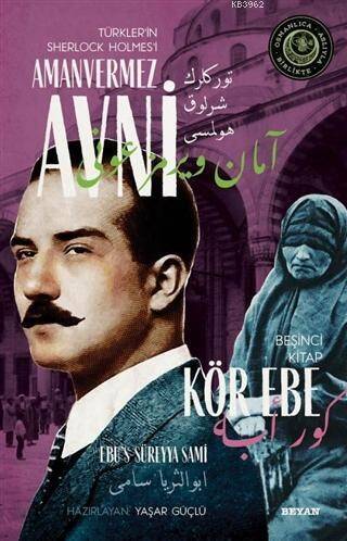 Kör Ebe - Türkler'in Sherlock Holmes'i Amanvermez Avni 5; Bir Osmanlı Polisiyesi (Osmanlıca Aslıyla Birlikte) - 1
