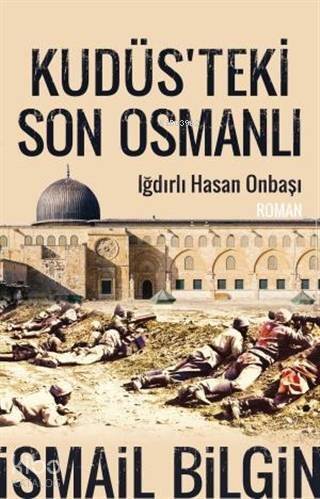 Kudüsteki Son Osmanlı; Iğdırlı Hasan Onbaşı - 1