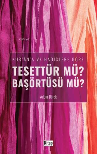 Kur'an'a Ve Hadislere Göre Tesettür mü? Başörtüsü mü? - 1