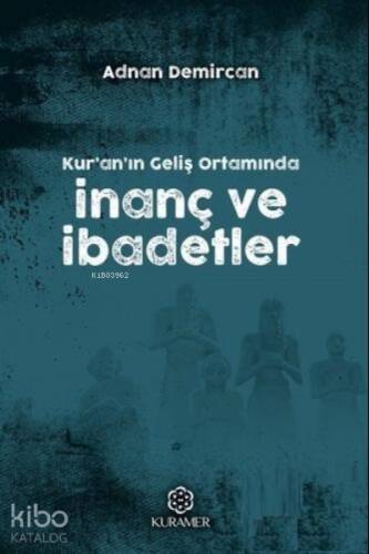 Kur'an'ın Geliş Ortamında İnanç ve İbadetler - 1