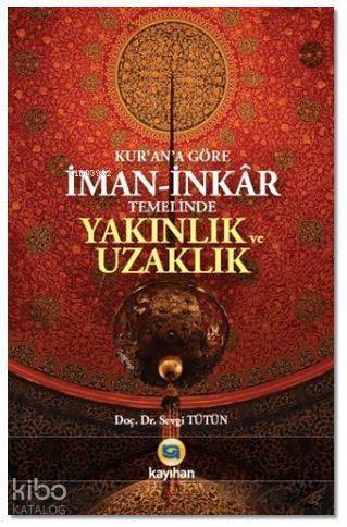 Kur'an'a Göre İman - İnkar Temelinde Yakınlık ve Uzaklık - 1