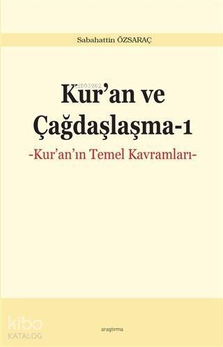 Kur'an ve Çağdaşlaşma 1; Kur'an'ın Temel Kavramları - 1