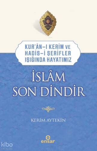 Kur’an-ı Kerim ve Hadis-i Şerifler Işığında Hayatımız - İslâm Son Dindir - 1
